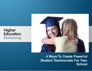 4 Ways To Create Powerful Student
Testimonials For Your School
Slide 1
4 Ways To Create Powerful
Student Testimonials For Your
School
 