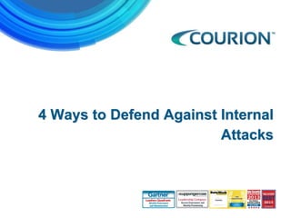 4 Ways to Defend Against Internal
Attacks
 