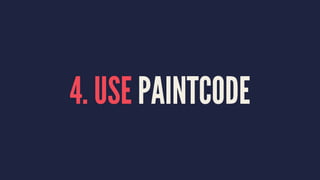 4. USE PAINTCODE
 