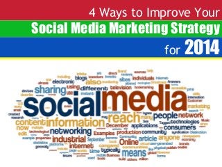 4 Ways to Improve Your

Social Media Marketing Strategy
for

2014

 