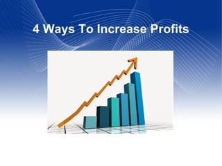 4 Ways To Increase Profits 