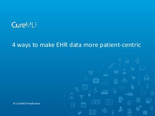4 ways to make EHR data more patient-centric

© CureMD Healthcare

 