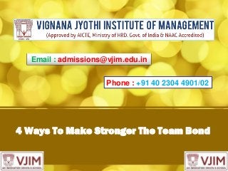 4 Ways To Make Stronger The Team Bond
Email : admissions@vjim.edu.in
Phone : +91 40 2304 4901/02
 