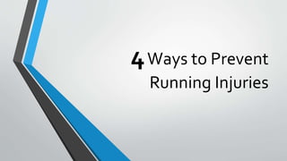 4Ways to Prevent
Running Injuries
 