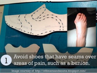 Image courtesy of http://ofdreamsandseams.blogspot.com/
Avoid shoes that have seams over
areas of pain, such as a bunion.1
 