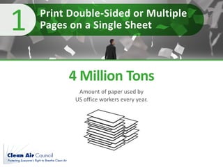 Print Double-Sided or Multiple
Pages on a Single Sheet1
Amount of paper used by
US office workers every year.
4 Million To...