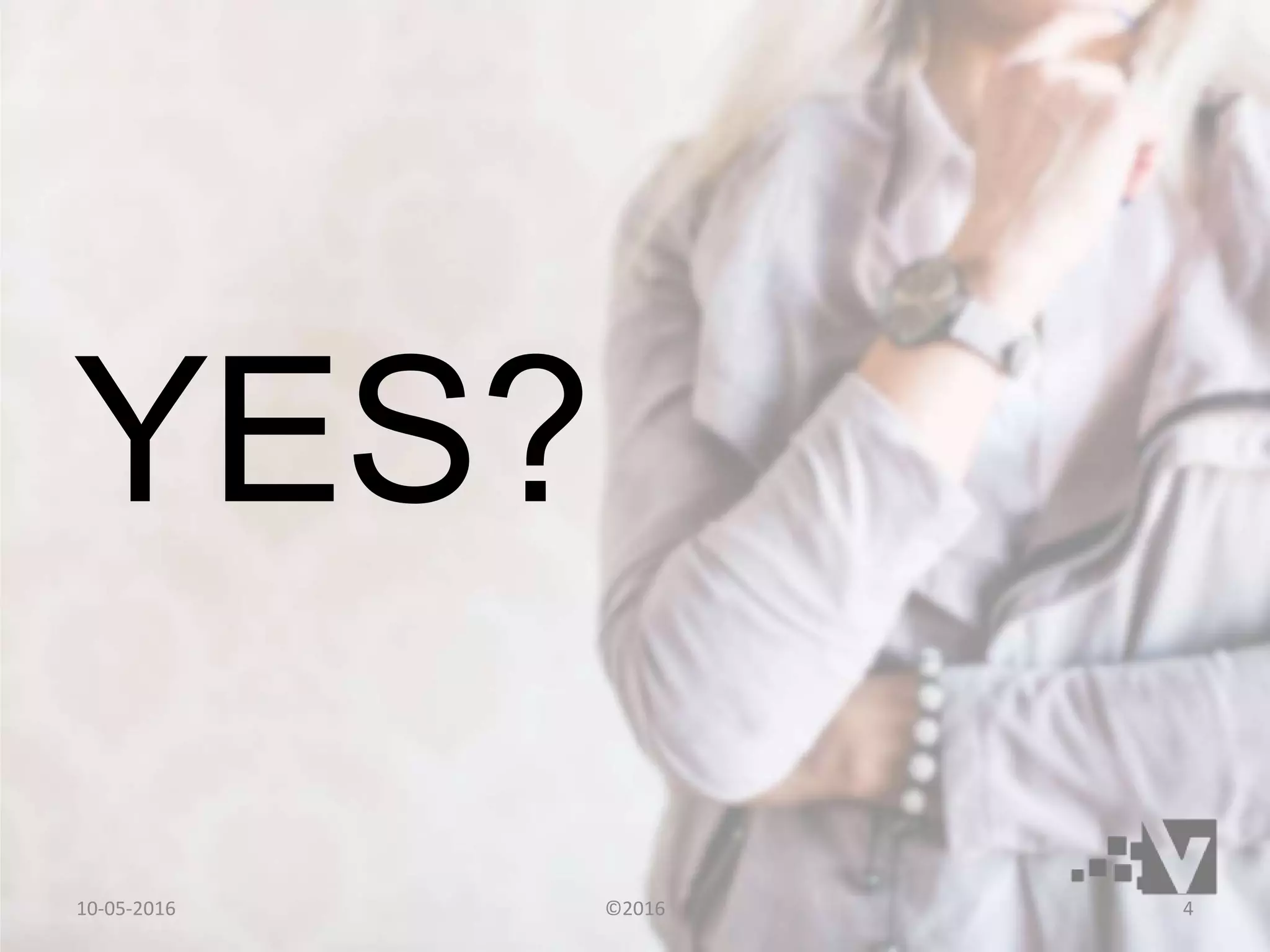 YES?
10-05-2016 ©2016 4