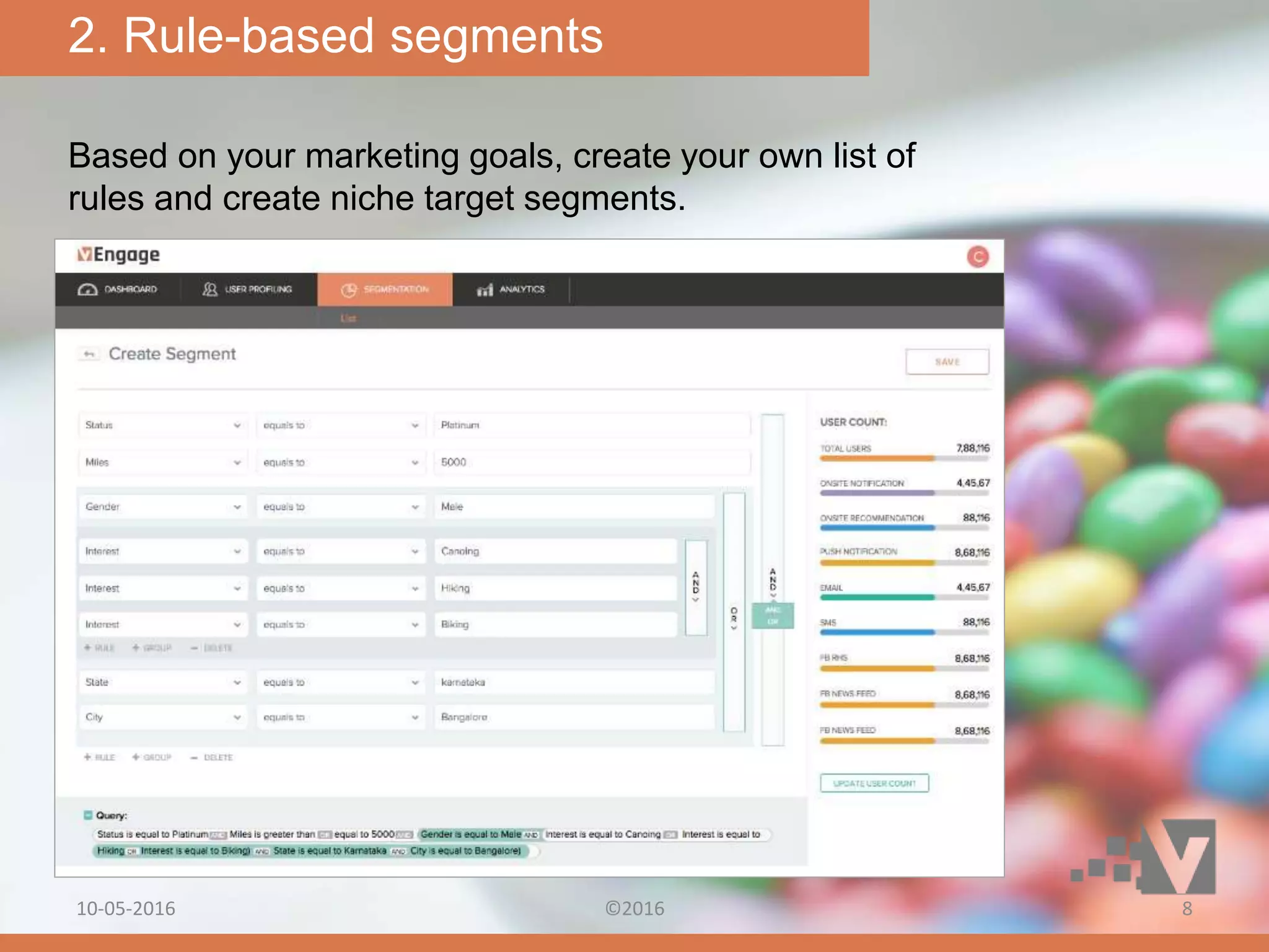Based on your marketing goals, create your own list of
rules and create niche target segments.
2. Rule-based segments
10-05-2016 ©2016 8