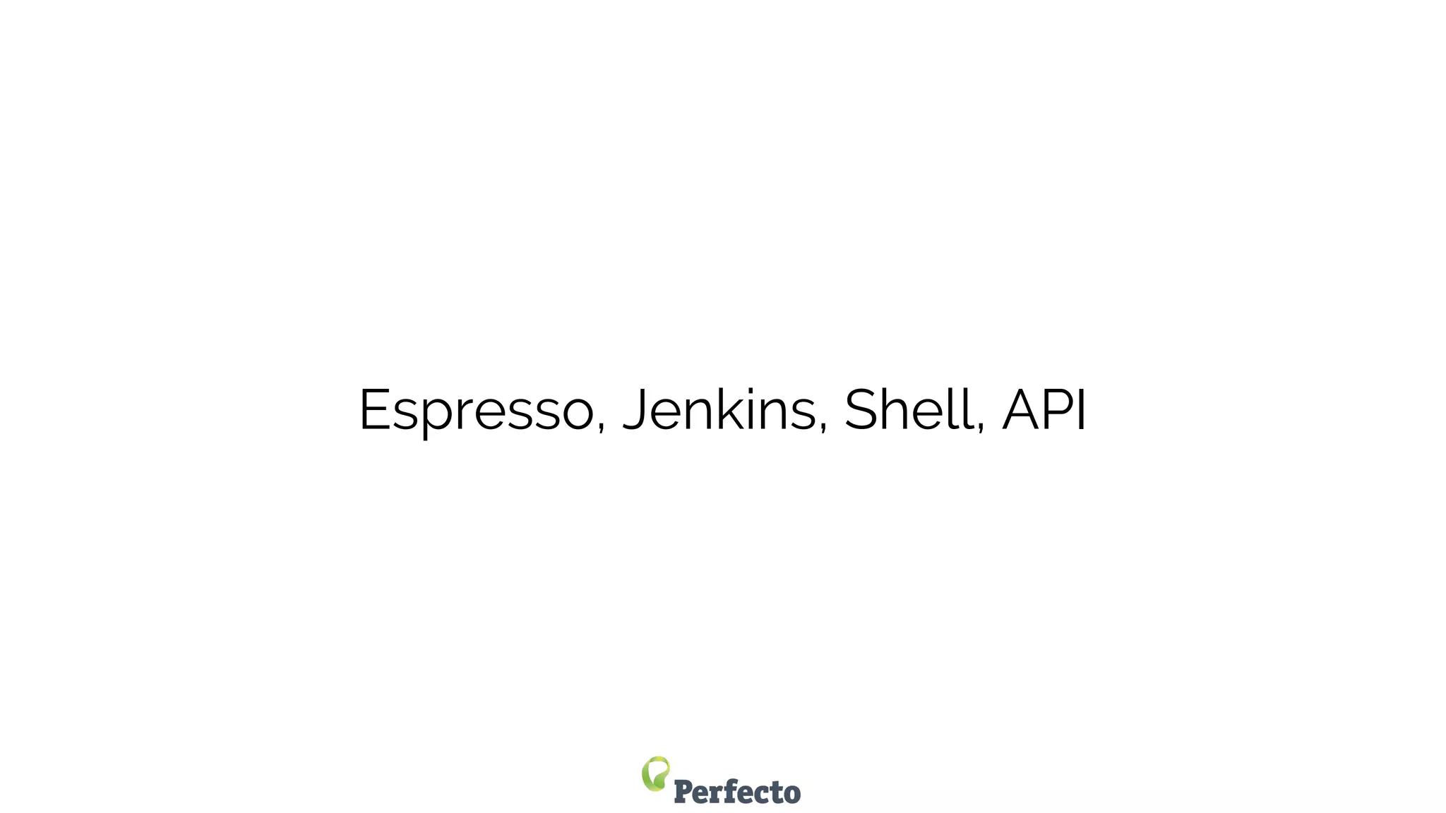 Espresso, Jenkins, Shell, API
 