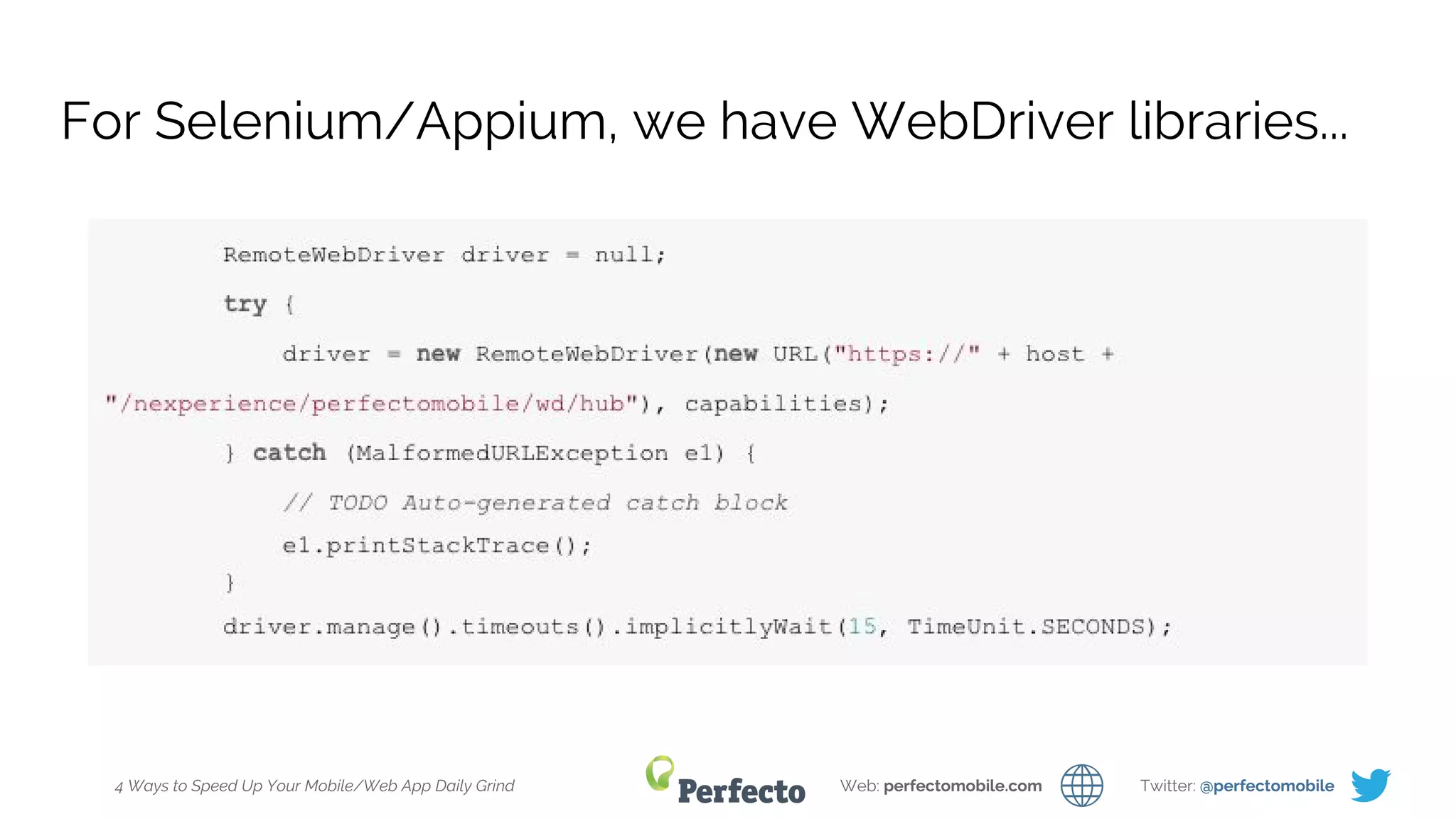4 Ways to Speed Up Your Mobile/Web App Daily Grind Web: perfectomobile.com Twitter: @perfectomobile
For Selenium/Appium, we have WebDriver libraries...
 