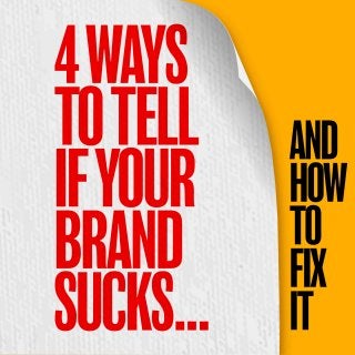 4 Ways to Tell If Your Brand Sucks (and How to Fix It) by David Brier