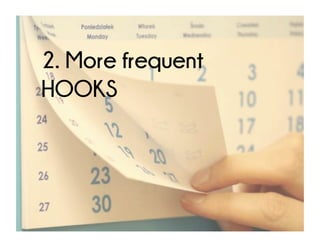2. More frequent HOOKS
 