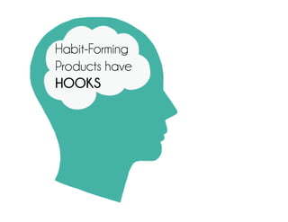 Habit-Forming
Products have
HOOKS
 
