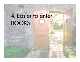 4. Easier to enter
HOOKS
 