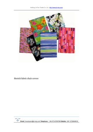 HaiNing JinTian Textile Co.,Ltd http://www.jin-sky.com/
Email: hnandycen@jin-sky.com Telephone: ＋86-573-87987880 Mobile: +86 13736849818
Stretch fabric chair covers
 