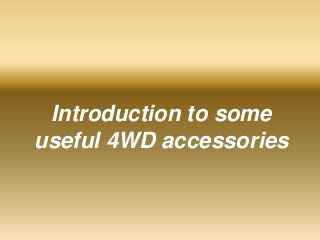 Introduction to some
useful 4WD accessories

 