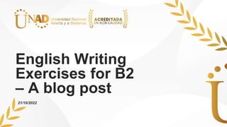 English Writing
Exercises for B2
– A blog post
21/10/2022
 