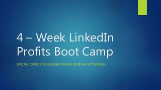 4 – Week LinkedIn
Profits Boot Camp
SPECIAL OFFER FOR HELENA NYMAN WEBINAR ATTENDEES
 