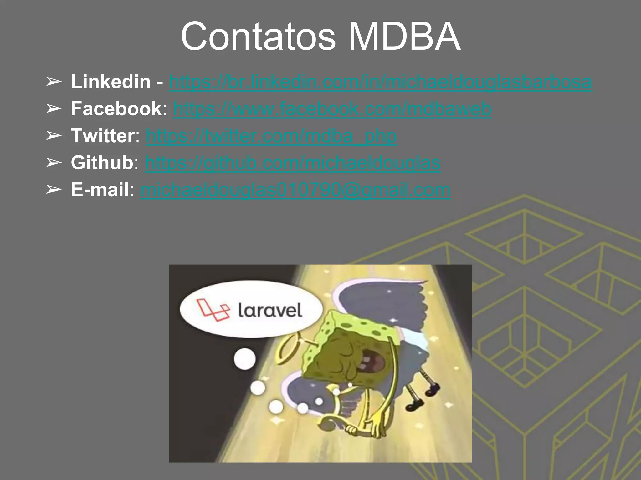 Contatos MDBA
➢ Linkedin - https://br.linkedin.com/in/michaeldouglasbarbosa
➢ Facebook: https://www.facebook.com/mdbaweb
➢ Twitter: https://twitter.com/mdba_php
➢ Github: https://github.com/michaeldouglas
➢ E-mail: michaeldouglas010790@gmail.com
Obrigado Galera !
 
