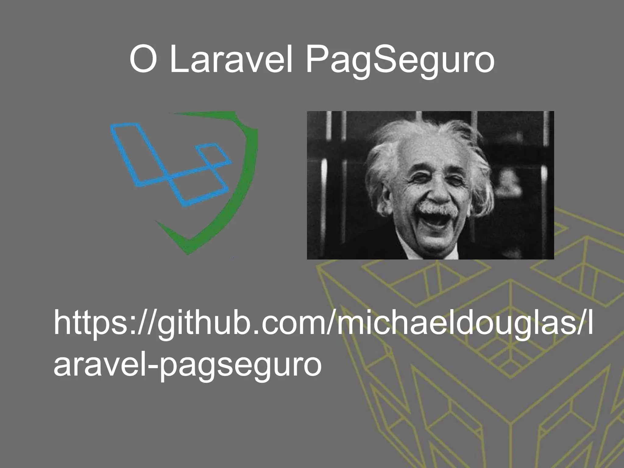 O Laravel PagSeguro
https://github.com/michaeldouglas/l
aravel-pagseguro
 