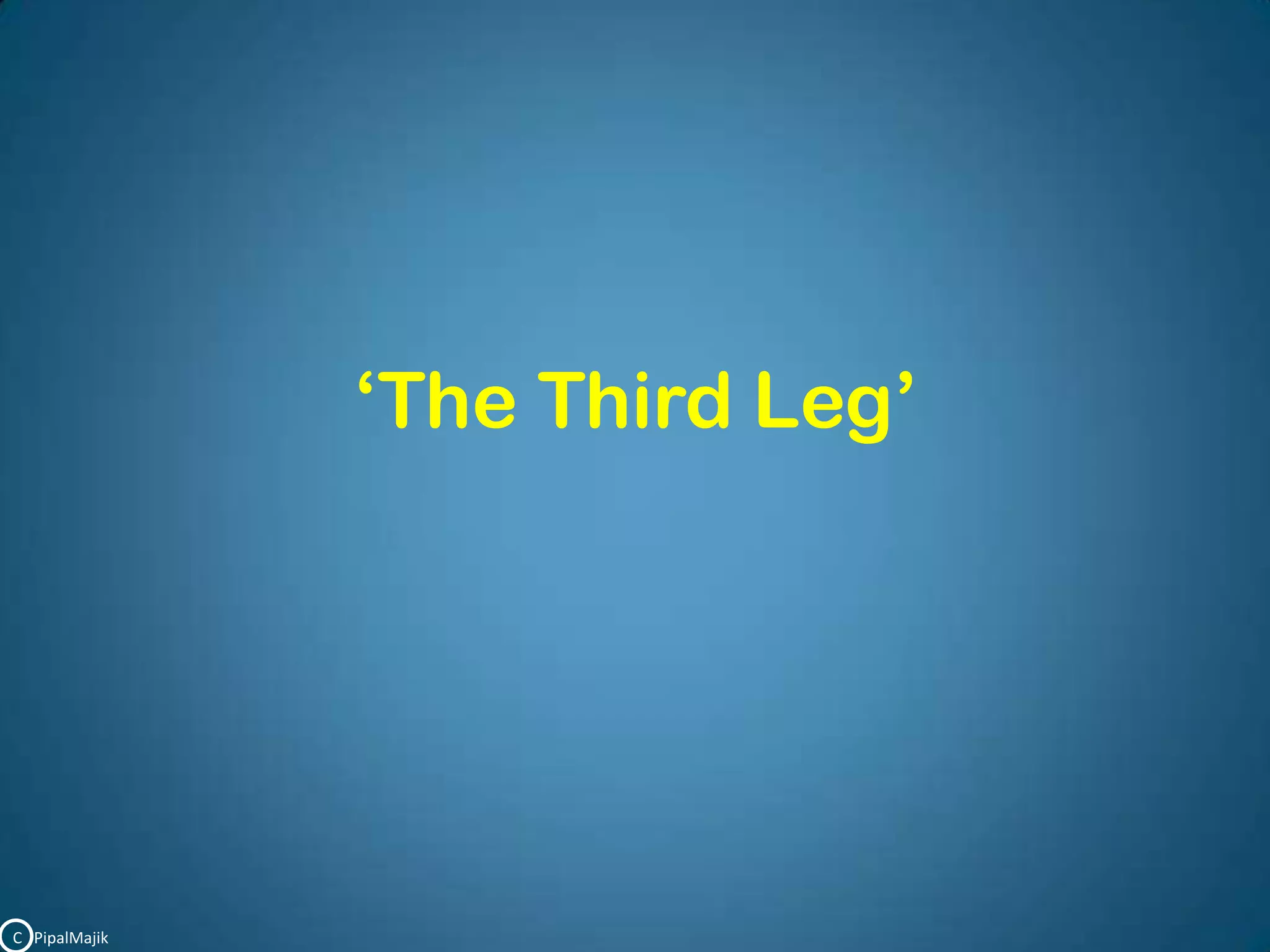 ‘The Third Leg’C   PipalMajik