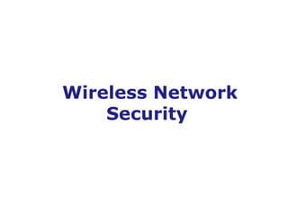 Wireless Network
    Security
 