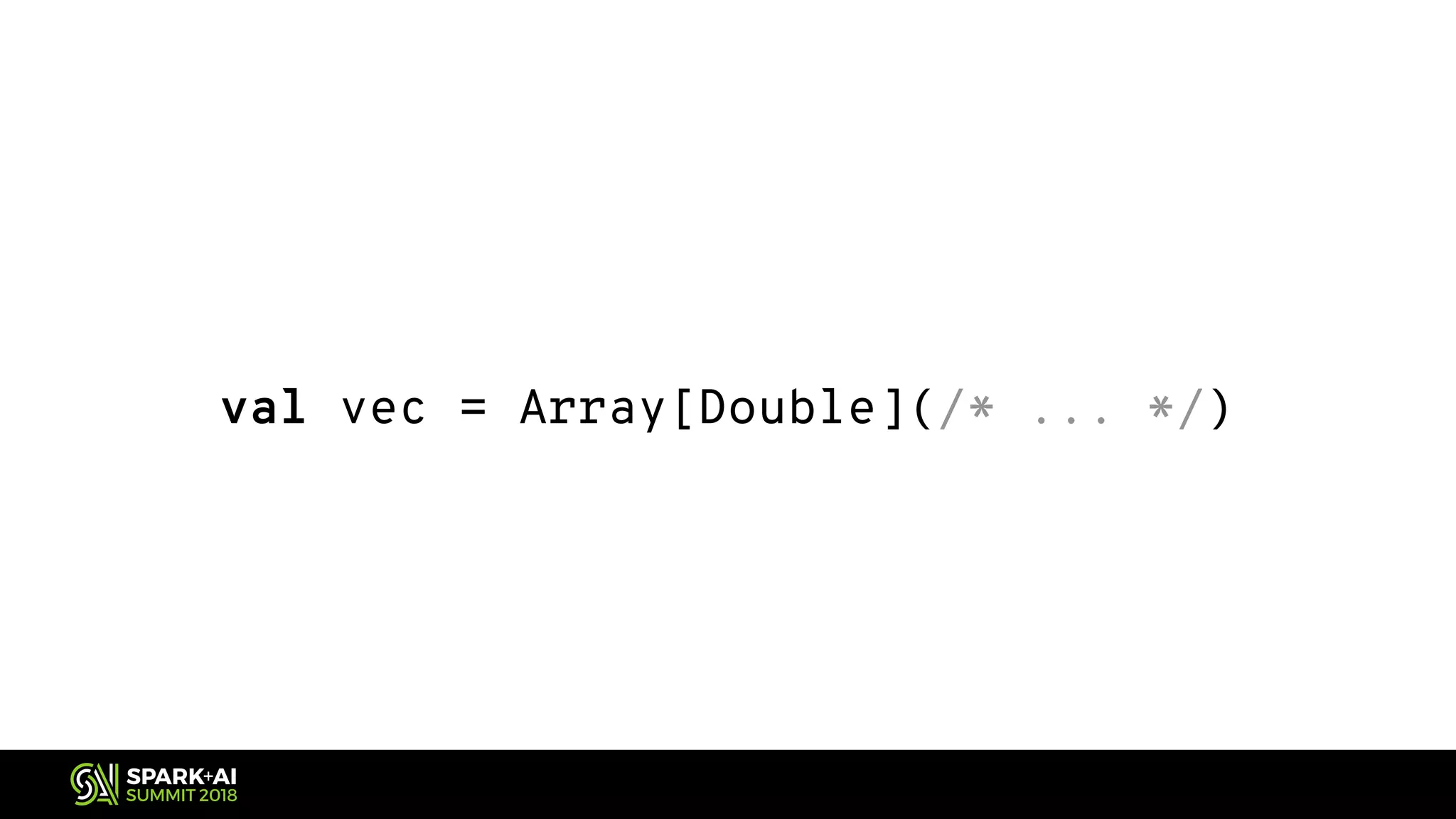 val vec = Array[Double](/* ... */) 