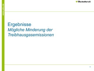 30
www.oeko.de
Ergebnisse
Mögliche Minderung der
Treibhausgasemissionen
 
