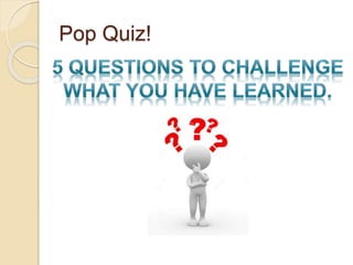 Pop Quiz!
 