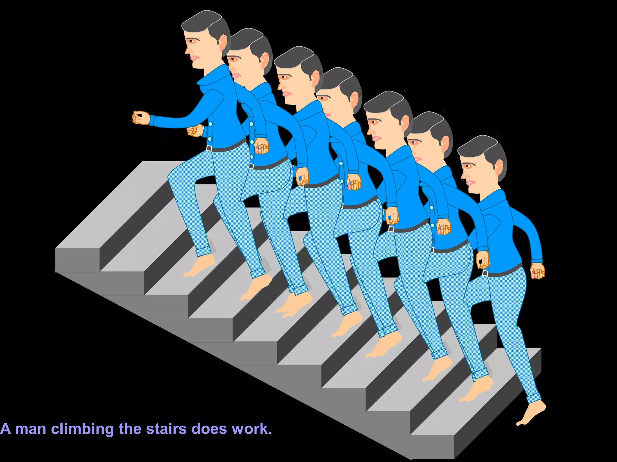 A man climbing the stairs does work.
 