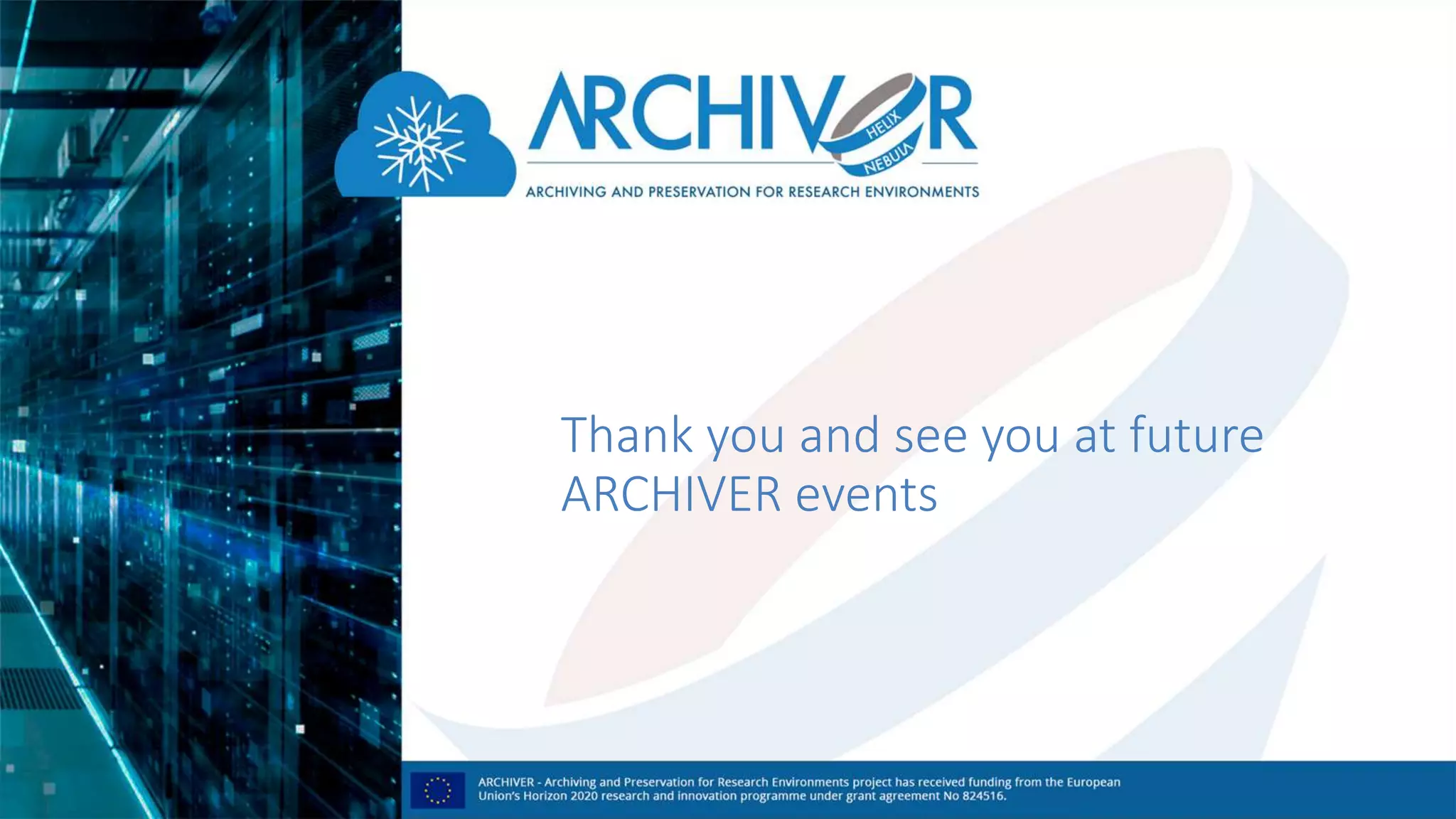 Thank you and see you at future
ARCHIVER events
 