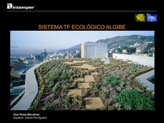 SISTEMA TF ECOLÓGICO ALGIBE




Casa Teresa (Barcelona)
Arquitecto : Estudio Pich-Aguilera
 