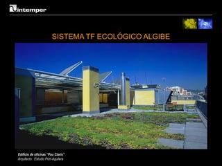 SISTEMA TF ECOLÓGICO ALGIBE




Edificio de oficinas “Pau Claris”
Arquitecto : Estudio Pich-Aguilera
 