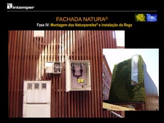 FACHADA NATURA®
Fase IV: Montagem dos Naturpaneles® e instalação da Rega
 