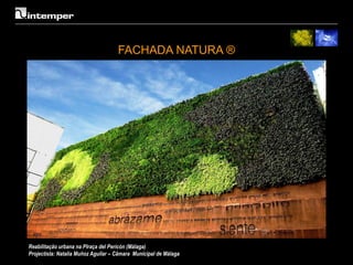 FACHADA NATURA ®




Reabilitação urbana na Plraça del Pericón (Málaga)
Projectista: Natalia Muñoz Aguilar – Câmara Municipal de Málaga
 