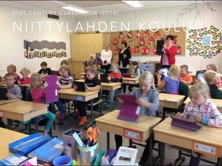 B Y O D
• Bring Your Own Device
N I I T T Y L A H D E N K O U L U
2 1 S T C E N T U RY C L A S S R O O M ( 2 0 1 4 )
 