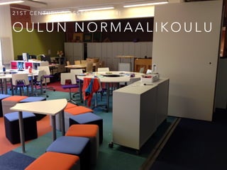O U L U N N O R M A A L I K O U L U
2 1 S T C E N T U RY C L A S S R O O M ( 2 0 1 4 )
 