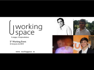 www  workingspace  es 4 amigos, 4 emprendedores 5º Working Event 23 de Junio de 2010 