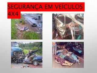 SEGURANÇA EM VEÍCULOS
4X4
 