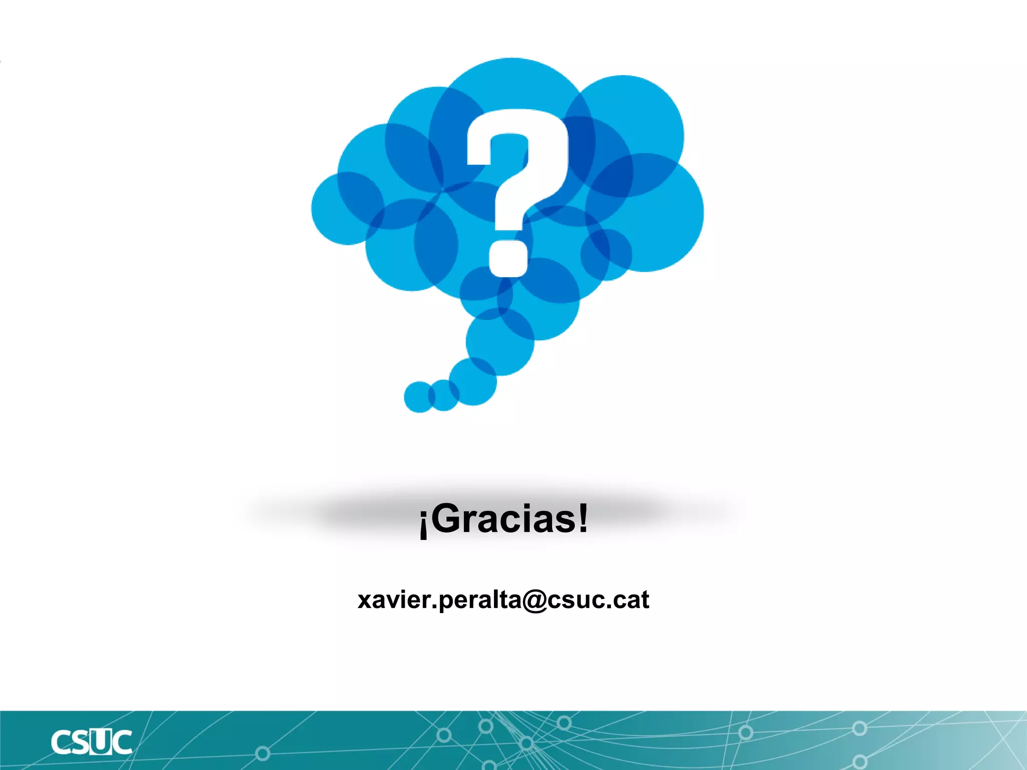 ¡Gracias!
xavier.peralta@csuc.cat