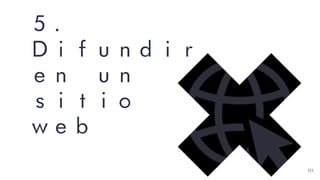 5.
Difundir
en un
sitio
web
10
 