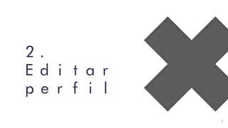 2.
Editar
perfil
7
 
