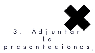 3. Adjuntar
la
presentaciones 8
 