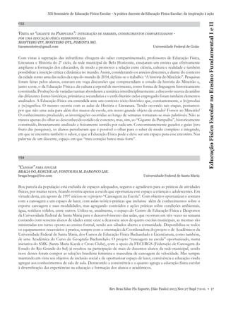 033

VISITA AO “GIGANTE DA PAMPULHA”: INTEGRAÇÃO DE SABERES, CONHECIMENTOS COMPARTILHADOS POR UMA EDUCAÇÃO FÍSICA RESSIGNIFICADA

MONTEIRO ITF, MONTEIRO DTL, PIMENTA MG.
tiaramonteiro@gmail.com

Universidade Federal de Goiás

Com vistas à superação das infrutíferas clivagens do saber compartimentado, professores de Educação Física,
Literatura e História do 2º ciclo, da rede municipal de Belo Horizonte, ensejaram um ensino que efetivamente
ampliasse a formação dos educandos, de modo a promover a relação entre ciência, cultura e realidade e também
possibilitar a inserção crítica e dinâmica no mundo. Assim, considerando os anseios discentes, e diante do contexto
da cidade como uma das sedes da copa do mundo de 2014, deﬁniu-se o trabalho: “A história do Mineirão”. Pesquisas
foram feitas pelos alunos, estavam em voga discussões que compreendiam o estudo da história do Mineirão e,
junto a este, o da Educação Física e da cultura corporal de movimento, como forma de linguagem historicamente
constituída. Produções de variadas turmas abordaram a temática interdisciplinarmente: a discussão acerca da análise
das diferentes fontes históricas, primárias e secundárias e o estilo literário nelas empregado foram também elementos
analisados. A Educação Física era entendida ante um contexto sócio-histórico que, constantemente, a (re)produz
e (re)signiﬁca. O mesmo ocorria com as aulas de História e Literatura. Tendo ocorrido tais etapas, pensamos:
por que não uma aula para além dos muros da escola, em nosso grande objeto de estudo? Fomos ao Mineirão!
O conhecimento produzido, as investigações ocorridas ao longo de semanas tornaram-se mais palatáveis. Não se
tratava apenas do olhar ao desconhecido estádio de concreto, mas, sim, ao “Gigante da Pampulha”, historicamente
constituído, literariamente analisado e ﬁsicamente sentido por cada um. Concomitantemente guiados e guias (isto
fruto das pesquisas), os alunos perceberam que é possível o olhar para o saber de modo completo e integrado,
em que se encontra também o sabor, e que a Educação Física pode e deve ser um espaço para esse encontro. Nas
palavras de um discente, espaço em que “meu coração bateu mais forte”.

034

“CANOAR” PARA EDUCAR
BRAGA OO, KOECHE AP, FONTOURA M, DARONCO LSE.
braga.braga@live.com

Educação Física Escolar no Ensino Fundamental I e II

XII Seminário de Educação Física Escolar - A prática docente da Educação Física Escolar: da inspiração à ação

Universidade Federal de Santa Maria

Boa parcela da população está excluída de espaços adequados, seguros e agradáveis para as práticas de atividades
físicas, por muitas vezes, ﬁcando restrita apenas a escola que oportuniza esse espaço a crianças e adolescentes. Em
virtude desta, em agosto de 1997 iniciou-se o projeto “Canoagem na Escola”. Com objetivo oportunizar o contato
com a canoagem e um espaço de lazer, com aulas teórico-práticas que incluísse além de conhecimentos sobre o
esporte canoagem e suas modalidades, mas agregando conteúdos e ações práticas sobre condições ambientais,
água, resíduos sólidos, entre outros. Utiliza-se, atualmente, o espaço do Centro de Educação Física e Desportos
da Universidade Federal de Santa Maria para o desenvolvimento das aulas, que ocorrem em três vezes na semana
contando com sessenta alunos de idades entre onze a dezessete anos de quatro escolas municipais, as mesmas são
ministradas em turno oposto ao ensino formal, sendo aos sábados aberto a comunidade. Disponibiliza-se todos
os equipamentos necessários à pratica, sempre com a orientação da Coordenadora do projeto e de Acadêmicos da
Universidade Federal de Santa Maria, dos Cursos de Educação Física Bacharelado e Licenciatura, como também,
de uma Acadêmica do Curso de Geograﬁa Bacharelado. O projeto “canoagem na escola” oportunizado, numa
iniciativa do SMK (Santa Maria Kayak e Cross Clube), com o apoio da FECERGS (Federação de Canoagem do
Estado do Rio Grande do Sul) já resultou na participação de mais de duzentos alunos da rede municipal, sendo
nove destes foram compor as seleções brasileira feminina e masculina de canoagem de velocidade. Mas sempre
mantendo em vista seu objetivo de inclusão social e de oportunizar espaço de lazer, convivência e educação vindo
agregar aos conhecimentos de sala de aula. Destacando a consistência e o quanto agrega a educação física escolar
à diversiﬁcação das experiências na educação e formação dos alunos e acadêmicos.

Rev Bras Educ Fís Esporte, (São Paulo) 2013 Nov;27 Supl 7:0-0. • 17

 