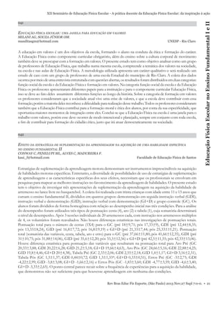 041

EDUCAÇÃO FÍSICA ESCOLAR: UMA JANELA PARA EDUCAÇÃO EM VALORES
MILANI AG, SOUZA JÚNIOR OM.
manditasgm@hotmail.com

UNESP - Rio Claro

A educação em valores é um dos objetivos da escola, formando o aluno na conduta da ética e formação do caráter.
A Educação Física como componente curricular obrigatório, além do ensino sobre a cultura corporal de movimento
também deve se preocupar com a formação em valores. O presente estudo tem como objetivo analisar como um grupo
de professores de Educação Física, que trabalha numa mesma escola, compreende a temática dos valores na sociedade,
na escola e nas aulas de Educação Física. A metodologia utilizada apresenta um caráter qualitativo e será realizado um
estudo de caso com um grupo de professores de uma escola Estadual do município de Rio Claro. A coleta dos dados
ocorreu por meio de uma entrevista estruturada com questões abertas, os resultados foram distribuídos em duas categorias:
função social da escola e da Educação Física e formação em valores. Na categoria função social da escola e da Educação
Física os professores apresentaram diferentes papeis para a instituição e para o componente curricular Educação Física,
isso se deve ao fato deles assumirem diferentes funções ao longo da história. Sobre a categoria de formação em valores
os professores consideraram que a sociedade atual vive uma crise de valores, e que a escola deve contribuir com essa
formação, porém a maioria deles reconhece a diﬁculdade para realização desse trabalho. Todos os professores consideraram
também que a Educação Física contribui para a formação moral e ética dos alunos, por conta da sua especiﬁcidade, que
oportuniza maiores momentos de integração entre eles. Conclui-se que a Educação Física na escola é uma janela para o
trabalho com valores, porém esse deve ocorrer de modo intencional e planejado, sempre em conjunto com toda escola,
a ﬁm de contribuir para formação do cidadão ético, justo que irá atuar democraticamente na sociedade.
042

EFEITO DA ESTRATÉGIA DE SUPLEMENTAÇÃO DA APRENDIZAGEM NA AQUISIÇÃO DE UMA HABILIDADE ESPECÍFICA
II

NO ENSINO FUNDAMENTAL

CONWAY C, PENELUPI ML, ALVES C, MADUREIRA F.
kaui_f@hotmail.com

Faculdade de Educação Física de Santos

Educação Física Escolar no Ensino Fundamental I e II

XII Seminário de Educação Física Escolar - A prática docente da Educação Física Escolar: da inspiração à ação

Estratégias de suplementação da aprendizagem motora demonstram ser instrumentos imprescindíveis na aquisição
de habilidades motoras especíﬁcas. Entretanto, a diversidade de possibilidades de uso de estratégias de suplementação
de aprendizagens e as características especíﬁcas dos seus efeitos, necessitam que os proﬁssionais se envolvam em
pesquisas para mapear as melhores instruções no favorecimento da aprendizagem de habilidades. O presente estudo
tem o objetivo de investigar três apresentações de suplementação da aprendizagem na aquisição da habilidade de
arremesso no lance livre no basquetebol. A coleta foi realizada com trinta crianças com idade entre 11 e 15 anos que
cursam o ensino fundamental II, divididos em quatros grupos: demonstração em seguida instrução verbal (GDI);
instrução verbal e demonstração (GID); instrução verbal com demonstração (GI+D) e grupo controle (GC). Os
alunos foram divididos de forma homogênea com relação ao desempenho inicial nas três condições. Para a análise
do desempenho foram utilizados três tipos de pontuação: cesta (4), aro (2) e tabela (1), cuja somatória determinará
o nível de desempenho. Após 3 sessões individuais de 20 arremessos cada, com instrução nos arremessos múltiplos
de 4, os voluntários foram reavaliados. Não houve diferenças estatísticas nas investigações de pontuações totais.
Pontuação total para o número de cestas (1X4) para o GC (pré 18±9,71; pós 17,33±9), GDI (pré 12,44±8,35;
pós 13,33±8,24), GID (pré 16,8±7,72; pós 16,8±9,19) e GI+D (pré 21,33±7,44; pós 25,33±11,21). Pontuação
total (somatória das variáveis, cesta, tabela, aro e erro) para o GC (pré 37,66±11,80; pós 41,66±12,35), GDI (pré
31±10,75; pós 31,88±14,06), GID (pré 35,6±12,20; pós 33,3±12,56) e GI+D (pré 42,5±11,55; pós 42,33±13,06).
Houve diferença estatística para pontuação das variáveis que resultaram na pontuação total para Aro Pré (GC
20,33±3,88; GDI 20,22±6,28; GID 21,2±5,18; GI+D 19,66±4,63), Aro Pós (GC 24,66±5,16; GDI 22,88±4,25;
GID 19,8±4,46; GI+D 20±4,38), Tabela Pré (GC 2,33±2,06; GDI 2,55±2,18; GID 1,4±1,17; GI+D 3,16±2,31),
Tabela Pós (GC 1,5±1,37; GDI 0,44±0,72; GID 1,3±1,33*; GI+D 0,33±0,51), Erros Pré (GC -3±2,75; GDI
-4,22±2,99; GID -3,8±3,08; GI+D -1,66±2,16) e Erros Pós (GC -1,83±3,60; GDI -4,77±3,59; GID -4,6±3,40;
GI+D -3,33±2,65). O ponto central parece recair sobre a frequência de experiências para a aquisição da habilidade,
que demonstrou não ser suﬁciente para que houvesse aprendizagem em nenhuma das condições.
Rev Bras Educ Fís Esporte, (São Paulo) 2013 Nov;27 Supl 7:0-0. • 21

 