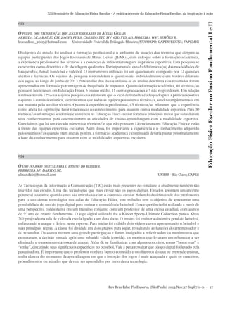 053

O PERFIL DOS TÉCNICOS/AS DOS JOGOS ESCOLARES DE MINAS GERAIS
ARRUDA LC, ARAÚJO CM, ZAGHI FHLS, CARBINATTO MV, CHAVES AD, MOREIRA WW, SIMÕES R.
leocardoso_2005@hotmail.com
Universidade Federal do Triângulo Mineiro; NUCORPO; CAPES/REUNI; FAPEMIG

O objetivo do estudo foi analisar a formação proﬁssional e o ambiente de atuação dos técnicos que dirigem as
equipes participantes dos Jogos Escolares de Minas Gerais (JEMG), com enfoque sobre a formação acadêmica,
a experiência proﬁssional dos técnicos e a condição de infraestrutura para as práticas esportivas. Esta pesquisa se
caracteriza como descritiva e de abordagem qualitativa. Participaram do estudo 69 técnicos(as) das modalidades de
basquetebol, futsal, handebol e voleibol. O instrumento utilizado foi um questionário composto por 12 questões
abertas e fechadas. Os sujeitos da pesquisa responderam o questionário individualmente e em horário diferente
dos jogos, ao longo de junho de 2013.Para análise dos dados utilizou-se da análise descritiva e os resultados foram
apresentados em forma de porcentagem de frequência de respostas. Quanto à formação acadêmica, 48 técnicos/as
possuem licenciatura em Educação Física, 5 ensino médio, 11 outras graduações e 5 não responderam. Em relação
à infraestrutura 72% dos sujeitos pesquisados relataram que o local de trabalho é adequado para a prática esportiva
e quanto à comissão técnica, identiﬁcamos que todas as equipes possuíam o técnico/a, sendo complementada em
sua maioria pelo auxiliar técnico. Quanto à experiência proﬁssional, 45 técnicos/as relataram que a experiência
como atleta foi o principal fator relacionado ao conhecimento para atuarem com a modalidade esportiva. Para 30
técnicos/as a formação acadêmica e a vivência na Educação Física escolar foram os principais meios que subsidiaram
seus conhecimentos para desenvolverem as atividades de ensino-aprendizagem com a modalidade esportiva.
Concluímos que há um elevado número de técnicos/as que não possuem Licenciatura em Educação Física e estão
à frente das equipes esportivas escolares. Além disso, foi importante a experiência e o conhecimento adquirido
pelos técnicos/as quando eram atletas, porém, a formação acadêmica e continuada deveria pautar prioritariamente
a base do conhecimento para atuarem com as modalidades esportivas escolares.

054

O USO DO JOGO DIGITAL PARA O ENSINO DO BEISEBOL
FERREIRA AF, DARIDO SC.
alinandafe@hotmail.com

Educação Física Escolar no Ensino Fundamental I e II

XII Seminário de Educação Física Escolar - A prática docente da Educação Física Escolar: da inspiração à ação

UNESP - Rio Claro; CAPES

As Tecnologias da Informação e Comunicação (TIC) estão mais presentes no cotidiano e atualmente também são
inseridas nas escolas. Uma das tecnologias que mais cresce são os jogos digitais. Estudos apontam um enorme
potencial educativo quando estes são articulados com o conteúdo escolar. Sabendo da diﬁculdade dos professores
para o uso destas tecnologias nas aulas de Educação Física, este trabalho tem o objetivo de apresentar uma
possibilidade do uso do jogo digital para ensinar o conteúdo de beisebol. Esta experiência foi realizada a partir de
uma perspectiva colaborativa em um trabalho conjunto com um professor de uma escola estadual, com alunos
do 9º ano do ensino fundamental. O jogo digital utilizado foi o Kinect Sports-Ultimate Collection para o Xbox
360 projetado na sala de vídeo da escola ligado a um data show. O intuito foi ensinar a dinâmica geral do beisebol,
enfatizando o ataque e defesa neste esporte. Para iniciar foi exibido dois vídeos curtos apresentando o beisebol e
suas principais regras. A classe foi dividida em dois grupos para jogar, ressaltando as funções do arremessador e
do rebatedor. Os alunos tiveram uma grande participação e foram instigados a reﬂetir sobre os movimentos que
executavam, a decisão tomada após uma rebatida válida (corrida), os motivos que levavam um rebatedor a ser
eliminado e o momento da troca de ataque. Além de se familiarizar com alguns conceitos, como “home run” e
“strike”, discutindo seus signiﬁcados especíﬁcos no beisebol. Vale a pena ressaltar que o jogo digital foi levado pela
pesquisadora. É importante que o professor conheça bem o conteúdo e os objetivos do que se pretende ensinar,
tenha clareza do momento da aprendizagem em que a inserção dos jogos é mais adequada e quais os conceitos,
procedimentos ou atitudes que devem ser aprendidos por meio desta tecnologia.

Rev Bras Educ Fís Esporte, (São Paulo) 2013 Nov;27 Supl 7:0-0. • 27

 