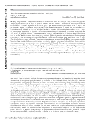 Educação Física Escolar no Ensino Fundamental I e II

XII Seminário de Educação Física Escolar - A prática docente da Educação Física Escolar: da inspiração à ação
055

PING-PONG DIFERENTE: UMA MISTURA DO TÊNIS COM O PING-PONG
SOUZA CA, BORDIN R.
rafaela.bordin@gmail.com

Universidade Federal de Santa Maria

O “Ping-Pong diferente” surgiu da necessidade de diversiﬁcar as aulas de Educação Física, consiste no jogo do
Ping-Pong sem a utilização da mesa. A quadra é marcada com ﬁta colorida. Uma corda ou rede oﬁcial amarrada
em dois cones e esticada representa a divisão da quadra que possui dimensão próxima da mesa. É jogado em
pé utilizando raquete e bolinha de Ping-Pong. O objetivo principal foi motivar os alunos para a possibilidade de
transformação de um jogo ou esporte. A sequência didática utilizada partiu da realidade dos alunos. Na 1ª aula:
foi realizado um diagnóstico da turma (7º ano do ensino fundamental de uma escola estadual do Rio Grande do
Sul) através de questões do tipo: Quais esportes com raquetes vocês conhecem? Será que é possível jogarmos
aqui na escola? No bairro existe algum lugar para jogarmos? Solicitei aos alunos que pesquisassem alguns esportes
com raquetes e que perguntassem aos seus familiares se conheciam algum lugar onde poderíamos jogar. 2ª aula:
Questionei sobre a pesquisa solicitada. Foram mencionadas algumas características do Tênis e comentaram que não
havia um lugar onde poderíamos praticar e nem possuíamos raquetes para jogar. Então disse aos alunos que tive
uma ideia e questionei se estavam dispostos a experimentá-la. Utilizando dois esportes com raquetes conhecidos
por eles, ou seja, o Tênis e o Ping-Pong sugeri uma “mistura”. Em duplas os alunos jogaram pela primeira vez. 3ª
aula: realizamos uma avaliação sobre a prática. Realizamos novamente a prática e solicitei para que observassem as
diﬁculdades que eles poderiam estar encontrando no jogo. 4ª aula: buscamos resolver os problemas encontrados na
aula anterior inserindo exercícios de controle da bolinha e algumas regras básicas. A prática do Ping-Pong diferente
certamente contribuiu para que os alunos visualizassem a possibilidade da prática de diversos jogos através da sua
transformação.

056

PRAZER E MÍDIAS SOCIAIS COMO ELEMENTOS DO ENSINO DE GINÁSTICAS NA ESCOLA:
A REDESCOBERTA DE MOVIMENTOS VERTIGINOSOS E A PUBLICIZAÇÃO DO SABER ESCOLAR

SOTERO MA.
mildreds@usp.br

Escola de Aplicação, Faculdade de Educação - USP; Escola Viva

Nos últimos cinco anos ininterruptos de observação do módulo de ginásticas na educação física curricular do Ensino
Fundamental II, tanto na escola pública, quanto na particular, foi observado que um dos maiores desaﬁos docentes
para incentivar a participação dos alunos nas atividades propostas é lidar com o medo destes em relação à diversas
posições acrobáticas. Principalmente quando estas envolvem vertigem causada pela posição do corpo humano
no plano invertido (vertical, mas de cabeça para baixo). Com base nesta constatação foi montada uma unidade
didática que começasse com brincadeiras que envolvessem giros, corrupios e outros movimentos que causassem
vertigem, para que os alunos relembrassem (ou tivessem contato com) a sensação de vertigem, mais comum nas
brincadeiras de crianças menores. Após esta estratégia, o próximo passo foi relembrar os rolamentos para frente
e para trás, para depois levar os alunos para um playground e propor brincadeiras e desaﬁos bem divertidos, onde
eles tivessem que ﬁcar de cabeça para baixo. Por último, foi entregue uma apostila com diversas pirâmides humanas,
material este que serviu de inspiração para que os alunos montassem suas próprias pirâmides, a partir de critérios
de montagem e avaliação elencados pela professora, como também do ensino de fatores de segurança nas pegadas
e nos posicionamentos das bases e dos volantes das pirâmides humanas. O resultado foi a montagem de pirâmides
com diversas posições cujo equilíbrio estático era uma difícil tarefa, mas que foi cumprida a contento. Todas as
pirâmides foram publicadas no site Facebook, fato que gerou valorização e reconhecimento públicos da produção
dos alunos, que, por sua vez, gerou nos alunos o sentimento de orgulho de sua produção. Por ﬁm, um conteúdo
que era desaﬁador ao ponto de ter a representação discente de algo não prazeroso e inacessível, tornou-se, a partir
de uma metodologia lúdica, motivo de orgulho e valorização da turma por parte da comunidade escolar.

28 • Rev Bras Educ Fís Esporte, (São Paulo) 2013 Nov;27 Supl 7:0-0.

 