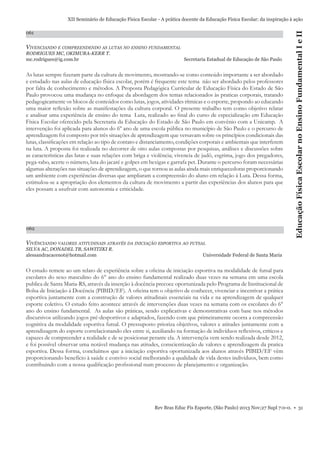 061

VIVENCIANDO E COMPREENDENDO AS LUTAS NO ENSINO FUNDAMENTAL
RODRIGUES MC, OKIMURA-KERR T.
mc.rodrigues@ig.com.br

Secretaria Estadual de Educação de São Paulo

As lutas sempre ﬁzeram parte da cultura de movimento, mostrando-se como conteúdo importante a ser abordado
e estudado nas aulas de educação física escolar, porém é frequente este tema não ser abordado pelos professores
por falta de conhecimento e métodos. A Proposta Pedagógica Curricular de Educação Física do Estado de São
Paulo provocou uma mudança no enfoque da abordagem dos temas relacionados às praticas corporais, tratando
pedagogicamente os blocos de conteúdos como lutas, jogos, atividades rítmicas e o esporte, propondo ao educando
uma maior reﬂexão sobre as manifestações da cultura corporal. O presente trabalho tem como objetivo relatar
e analisar uma experiência de ensino do tema Luta, realizado ao ﬁnal do curso de especialização em Educação
Física Escolar oferecido pela Secretaria da Educação do Estado de São Paulo em convênio com a Unicamp. A
intervenção foi aplicada para alunos do 6º ano de uma escola pública no município de São Paulo e o percurso de
aprendizagem foi composto por três situações de aprendizagem que versavam sobre os princípios condicionais das
lutas, classiﬁcações em relação ao tipo de contato e distanciamento, condições corporais e ambientais que interferem
na luta. A proposta foi realizada no decorrer de oito aulas compostas por pesquisas, análises e discussões sobre
as características das lutas e suas relações com briga e violência; vivencia de judô, esgrima, jogo dos pregadores,
pega-rabo, acerte o número, luta do jacaré e golpes em bexigas e garrafa pet. Durante o percurso foram necessárias
algumas alterações nas situações de aprendizagem, o que tornou as aulas ainda mais enriquecedoras proporcionando
um ambiente com experiências diversas que ampliaram a compreensão do aluno em relação à Luta. Dessa forma,
estimulou-se a apropriação dos elementos da cultura de movimento a partir das experiências dos alunos para que
eles possam a usufruir com autonomia e criticidade.

062

Educação Física Escolar no Ensino Fundamental I e II

XII Seminário de Educação Física Escolar - A prática docente da Educação Física Escolar: da inspiração à ação

VIVÊNCIANDO VALORES ATITUDINAIS ATRAVÉS DA INICIAÇÃO ESPORTIVA AO FUTSAL
SILVA AC, DONADEL TB, SAWITZKI R.
alessandracacenot@hotmail.com

Universidade Federal de Santa Maria

O estudo remete ao um relato de experiência sobre a oﬁcina de iniciação esportiva na modalidade de futsal para
escolares do sexo masculino do 6° ano do ensino fundamental realizado duas vezes na semana em uma escola
publica de Santa Maria-RS, através da inserção à docência precoce oportunizada pelo Programa de Institucional de
Bolsa de Iniciação á Docência (PIBID/EF). A oﬁcina tem o objetivo de conhecer, vivenciar e incentivar a prática
esportiva juntamente com a construção de valores atitudinais essenciais na vida e na aprendizagem de qualquer
esporte coletivo. O estudo feito acontece através de intervenções duas vezes na semana com os escolares do 6°
ano do ensino fundamental. As aulas são práticas, sendo explicativas e demonstrativas com base nos métodos
discursivos utilizando jogos pré-desportivos e adaptados, fazendo com que primeiramente ocorra a compreensão
cognitiva da modalidade esportiva futsal. O pressuposto prioriza objetivos, valores e atitudes juntamente com a
aprendizagem do esporte correlacionando eles entre si, auxiliando na formação de indivíduos reﬂexivos, críticos e
capazes de compreender a realidade e de se posicionar perante ela. A intervençõa vem sendo realizada desde 2012,
e foi possível observar uma notável mudança nas atitudes, conscientização de valores e aprendizagem da pratica
esportiva. Dessa forma, concluímos que a iniciação esportiva oportunizada aos alunos através PIBID/EF vêm
proporcionando benefício à saúde e convivo social melhorando a qualidade de vida destes indivíduos, bem como
contribuindo com a nossa qualiﬁcação proﬁssional num processo de planejamento e organização.

Rev Bras Educ Fís Esporte, (São Paulo) 2013 Nov;27 Supl 7:0-0. • 31

 