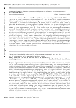 Educação Física Escolar no Ensino Fundamental I e II

XII Seminário de Educação Física Escolar - A prática docente da Educação Física Escolar: da inspiração à ação
007

AULAS DE EDUCAÇÃO FÍSICA NO ENSINO FUNDAMENTAL: UM RELATO DE EXPERIÊNCIAS DO ESTÁGIO SUPERVISIONADO
SILVA TR, MOREIRA RSP.
tamires_xena1@hotmail.com

UNIVAG - Centro Universitário

Para conclusão do curso de Licenciatura em Educação Física, realizamos o estágio obrigatório de 100 horas no
1º ao 5º ano do Ensino Fundamental, com o cumprimento de 15 horas de observação, 15 horas de participação,
30 horas de regência e 40 horas com encontros com a professora orientadora de estágio para discussões teóricas
e planejamento das aulas aplicadas durante o período da regência. Assim, o objetivo deste estudo é relatar as
experiências ocorridas durante o estágio em aulas de Educação Física no 1º ao 5º ano do Ensino Fundamental.
Trata-se de uma pesquisa descritiva com abordagem qualitativa que ocorreu em uma instituição privada de Várzea
Grande, MT, com a participação de 6 turmas do 1° ao 4° ano. Durante as aulas de observação e participação, o
professor de Educação Física da referida escola (professor supervisor) aplicou jogos e brincadeiras. Assim, tivemos
a oportunidade de conhecer e interagir com os alunos, bem como identiﬁcar os procedimentos didáticos adotados
pelo professor, especialmente no momento da solução de conﬂitos, em que o diálogo prevalecia. O professor
participava ativamente das atividades incentivando e motivando os alunos que, algumas vezes, não mostravam
interesse pelas atividades. Durante a regência, permanecemos com os mesmos conteúdos, com o intuito de dar
continuidade ao plano de ensino do professor supervisor, mas com atividades diferentes, sendo que ao ﬁnal de cada
aula os alunos desenhavam as atividades, com o objetivo de registrar o que fora realizado. Antes de todas as aulas
apresentávamos o plano de aula ao professor supervisor e coordenadora pedagógica da escola para aprovação dos
mesmos. Deparamos-nos com diﬁculdades como a dispersão dos alunos e o excesso de conﬂitos, sempre resolvidos
por meio do diálogo. O estágio contribuiu signiﬁcativamente para nossa formação, permitindo-nos a aproximação
do campo real de nossa futura atuação proﬁssional.

008

CARACTERIZAÇÃO DO COMPORTAMENTO FÍSICO DE CRIANÇAS EM TRÊS MOMENTOS DA VIDA ESCOLAR:
AULA EM CLASSE, AULA DE EDUCAÇÃO FÍSICA E INTERVALO DE LANCHE
CORREA MHM, MORCELLI M, MARTINS V, BARTOLOTTO F, MADUREIRA F.
morcelli.m@gmail.com
Faculdade de Educação Física de Santos

O objetivo do presente trabalho é investigar o comportamento físico de crianças em três momentos da vida escolar:
Aula em classe, em educação física e intervalo de lanche. Onze crianças de 8 a 10 anos de ambos os gêneros de
uma escola particular do Ensino Fundamental da cidade de Santos participaram do experimento. Para aferição da
frequência cardíaca foi utilizado um oxímetro da marca Geratherm®. Para a veriﬁcação do percentual da frequência
cardíaca máxima nas quatro condições utilizou-se a equação de Bruce. Para analise do número de passos dados
durante as quatro condições optaram-se pela utilização de pedômetros. Para analise estatística, após a veriﬁcação
da não normalidade optou-se pelo teste Wilcoxon diferença estatística para p≤0,05. Apresentados em média e
desvio padrão da frequência de passadas em AAN 33,4 (36,1); AEF 1387,1 (794,5); PI 539,8 (357,0) e ADEP 90,5
(117,0), Analisando o percentual de passadas pode-se observar que AEF de 256,38% a mais da estimativa média
de passos por hora (541,67); PI apresentou o percentual de 99,63% no período de 30 minutos; em AAN 6,10% e
ADEP 16,64%. A frequência cardíaca em AAN 100,1 (11,1); AEF 120,8 (21,8); PI 107,2 (16,2); ADEP 100,7 (12,9).
Quanto ao percentual da frequência cardíaca máxima observa-se que AEF obteve apenas 62,15% da estimativa da
FCmáx; AAN 51,50%; PI 55,15% % e ADEP 51,81%. Observando melhor a AEF obteve apenas a diferença de
11% a mais quando comparado às demais condições. Pode-se concluir que as crianças permaneceram mais ativas
nos períodos de intervalo e aula de Educação Física, quando comparados às condições de aulas em classe, como
demonstrada, pelo número de passadas realizadas nestes diferentes momentos. Os resultados permitem aﬁrmar
que as experiências corporais vivenciadas nas aulas de Educação Física ofertadas pelo programa em questão, foram
suﬁcientes para manter as crianças em níveis ótimos de saúde.

4 • Rev Bras Educ Fís Esporte, (São Paulo) 2013 Nov;27 Supl 7:0-0.

 