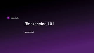 Blockchains 101
Muneeb Ali
 